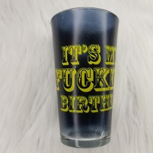 It's My F*cking Birthday glass
